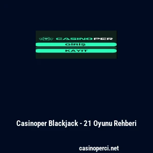 Casinoper Blackjack - 21 Oyunu Rehberi