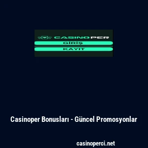 Casinoper Bonusları - G&uuml;ncel Promosyonlar