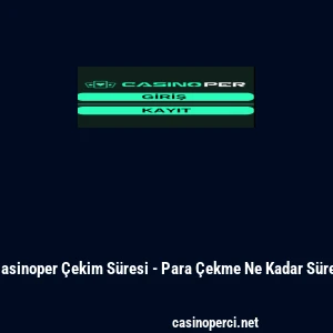 Casinoper &Ccedil;ekim S&uuml;resi - Para &Ccedil;ekme Ne Kadar S&uuml;rer