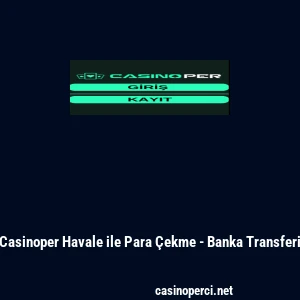 Casinoper Havale ile Para &Ccedil;ekme - Banka Transferi