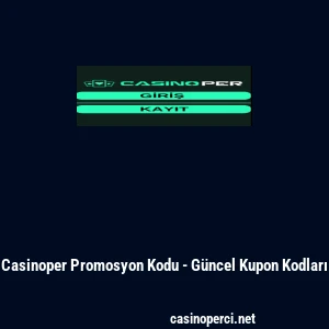 Casinoper Promosyon Kodu - G&uuml;ncel Kupon Kodları