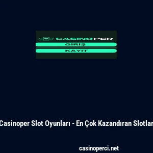 Casinoper Slot Oyunları - En &Ccedil;ok Kazandıran Slotlar