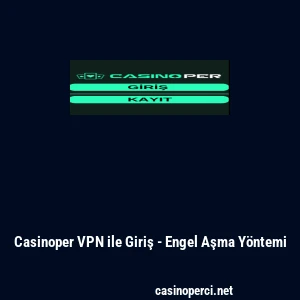 Casinoper VPN ile Giriş - Engel Aşma Y&ouml;ntemi